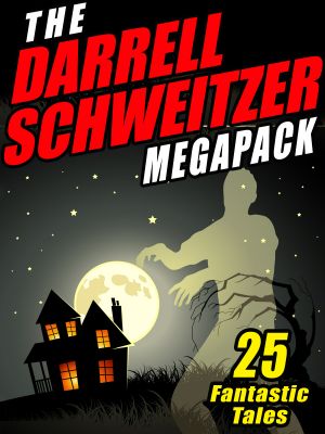 [Darrell Schweitzer 01] • The Darrell Schweitzer Megapack · 25 Weird Tales of Fantasy and Horror